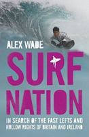 Surf Nation: In Search of the Fast Lefts and Hollow Rights of Britain and Ireland 0743285980 Book Cover