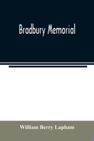 Bradbury memorial. Records of some of the descendants of Thomas Bradbury, of Agamenticus (York) in 1634, and of Salisbury, Mass. in 1638, with a brief ... collections of the late John Merrill Bradbury 935402310X Book Cover