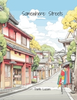 Somewhere: Streets: A Coloring Escape to the Streets of the World B0CJH43XLP Book Cover
