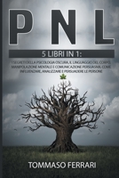 Pnl: 5 LIBRI IN 1: I segreti della psicologia oscura, il linguaggio del corpo, manipolazione mentale e comunicazione persuasiva. Come influenzare, analizzare e persuadere le persone 1801183031 Book Cover