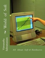World of Soft: All about Soft & Hardwares 1477509844 Book Cover
