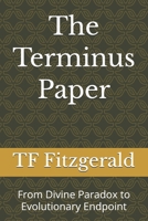 The Terminus Paper: From Divine Paradox to Evolutionary Endpoint B0FNK7CPYN Book Cover