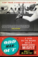 Odd Man Out: A Year on the Mound with a Minor League Misfit 0143116819 Book Cover