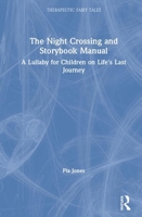 The Night Crossing and Storybook Manual: A Lullaby for Children on Life's Last Journey 0367689340 Book Cover