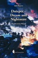 Dnieper - Dream and Nightmare: The Ukrainian Wound 1478232080 Book Cover