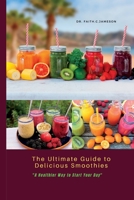 The Ultimate Guide to Delicious Smoothies: A Healthier Way to Start Your Day B0BV1SSMZQ Book Cover