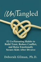 (Un)Tangled: 52 Co-Parenting Habits to Build Trust, Reduce Conflict, and Raise Emotionally Secure Kids After Divorce B0FDW21ZDF Book Cover