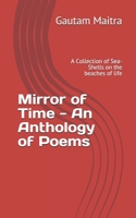Mirror of Time - An Anthology of Poems: A Collection of Sea-Shells on the beaches of life (The Weeping River Khoyai) 1711164534 Book Cover