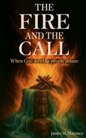 The Fire and the Call: Whe God Sets His People Ablaze 1326381008 Book Cover