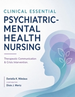 CLINICAL ESSENTIAL PSYCHIATRIC-MENTAL HEALTH NURSING: Therapeutic Communication & Crisis Intervention. B0H6SPZCXQ Book Cover