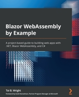 Blazor WebAssembly by Example: A project-based guide to building web apps with .NET, Blazor WebAssembly, and C# 1800567510 Book Cover