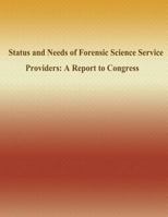 Status and Needs of Forensic Science Service Providers: A Report to Congress 150281577X Book Cover