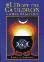 Lid Off the Cauldron: A Wicca Handbook 0877286299 Book Cover