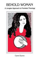 Behold Woman: A Jungian Approach to Feminist Theology 0933029381 Book Cover