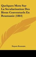 Quelques Mots Sur La Secularisation Des Biens Conventuels En Roumanie (1864) 1167373650 Book Cover