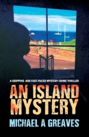 AN ISLAND MYSTERY: A Gripping And Fast-Paced Mystery Crime Thriller B09LGW4QQ3 Book Cover