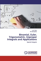 Binomial, Euler, Trigonometric, Improper Integrals and Applications: Special integrals 6202565055 Book Cover