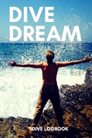 Dive Dream - Beautiful Dive Log Book: Scuba Diving Logbook for divers in all levels - Compact Size - 6x9 inches - 120 pages 1702403432 Book Cover