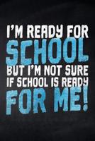 I'm ready for School but i'm not sure if School is ready for me!: Notizbuch mit leeren Seiten f�r die Schule und den Alltag, f�r wichtige Notizen, Zeichnungen, Skizzen und Scribbles, ideal auch f�r To 1077838352 Book Cover