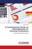 A Contemporary Study on Stock Behavior of Financial Institutions: A Short Guideline for Investors 365942353X Book Cover