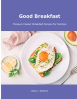 Good Breakfast: Pressure Cooker Breakfast Recipes for Families null Book Cover