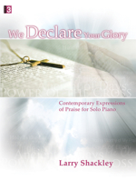 We Declare Your Glory: Contemporary Expressions of Praise for Solo Piano (Level 3) 0893288799 Book Cover