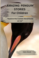 AMAZING PENGUIN STORIES For Children: “Explore the Coolest Adventures on Ice” B0F896W5YH Book Cover