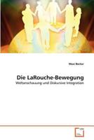 Die LaRouche-Bewegung: Weltanschauung und Diskursive Integration 3639380827 Book Cover