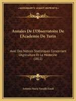 Annales De L'Observatoire De L'Academie De Turin: Avec Des Notices Statistiques Concernant L'Agriculture Et La Medecine (1811) 116842934X Book Cover
