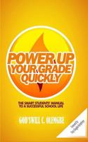 Power Up Your Grade Quickly: The Smart Students Manual To a Successful School Life 1536887463 Book Cover