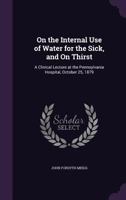 On The Internal Use Of Water For The Sick, And On Thirst 1437026389 Book Cover