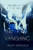 The Vanishing (The End of Time Chronicles #1) 1478368144 Book Cover