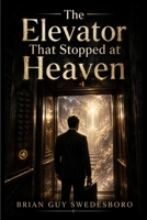 The Elevator That Stopped at Heaven B0HH1VWSN8 Book Cover