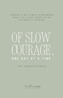 Of Slow Courage, One Day at A Time: Courage is not always a resounding roar; it's a quiet prayer in the stillness of the night, that changed her world. B0FB95G3J6 Book Cover
