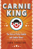 Carnie King: The Story of Patty Conklin and Conklin Shows 1459749928 Book Cover