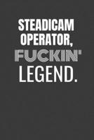 STEADICAM FUCKIN LEGEND: STEADICAM TV/flim prodcution crew appreciation gift. Fun gift for your production office and crew 1687159645 Book Cover