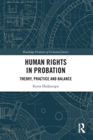 Human Rights in Probation: Theory, Practice and Balance 1032124695 Book Cover