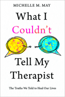 What I Couldn't Tell My Therapist: The Truths We Told to Heal Our Lives B0CWS22NJQ Book Cover