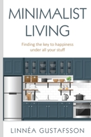 Minimalist Living: Finding The Key To Happiness Under All Your Stuff 1687736871 Book Cover