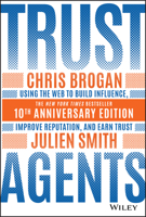 Trust Agents: Using the Web to Build Influence, Improve Reputation, and Earn Trust 0470635495 Book Cover