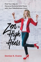 Zen in High Heels: Find Your Way to Personal Evolution and Peace with Your Fabulousness Intact 1544543727 Book Cover