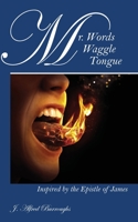 Mr. Words Waggle Tongue: Inspired by the Epistle of James 1478761652 Book Cover