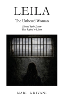 Leila: The Unheard Woman: Silenced By The System That Refused To Listen B0GWDFMSPM Book Cover