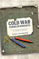 Cold War Correspondents : Soviet and American Reporters on the Ideological Frontlines 1421438445 Book Cover