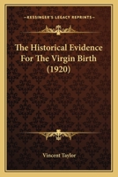 The Historical Evidence for the Virgin Birth 1018309292 Book Cover