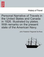 Personal Narrative of Travels in the United States and Canada in 1826. with Remarks on the Present State of the American Navy 1241498946 Book Cover