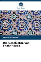 Die Geschichte von Shakhrisabz 6206407284 Book Cover