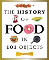The History of Food in 101 Objects 1942556659 Book Cover