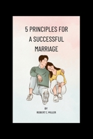 5 Principles for a successful marriage: Navigating the journey of marriage with love, laughter and lasting joy B0CT72C4H4 Book Cover