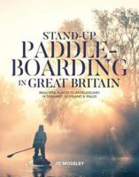 Stand-up Paddleboarding in Great Britain: Beautiful places to SUP in England, Scotland & Wales: Beautiful places to paddleboard in England, Scotland & Wales 1839811498 Book Cover